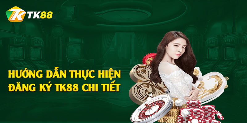 Hướng dẫn chi tiết đăng ký nhà cái TK88